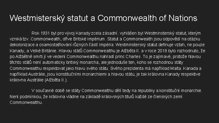 Westmisterský statut a Commonwealth of Nations Rok 1931 byl pro vývoj Kanady zcela zásadní. Westmisterský statut a Commonwealth of Nations Rok 1931 byl pro vývoj Kanady zcela zásadní.