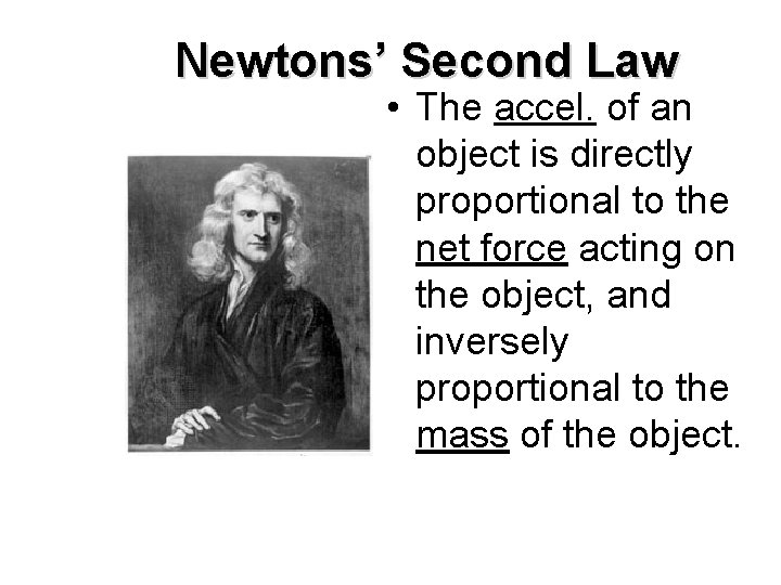 Newtons’ Second Law • The accel. of an object is directly proportional to the