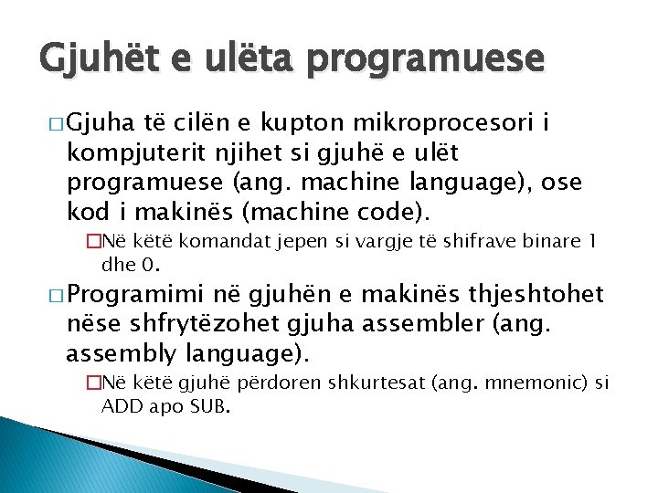 Gjuhët e ulëta programuese � Gjuha të cilën e kupton mikroprocesori i kompjuterit njihet
