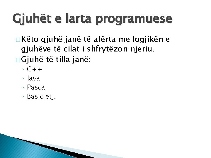 Gjuhët e larta programuese � Këto gjuhë janë të afërta me logjikën e gjuhëve