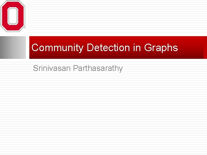 Community Detection in Graphs Srinivasan Parthasarathy 