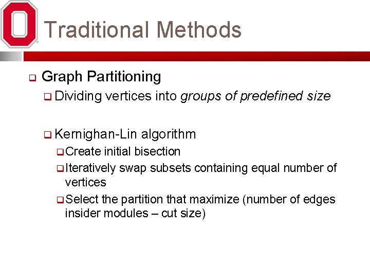 Traditional Methods q Graph Partitioning q Dividing vertices into groups of predefined size q