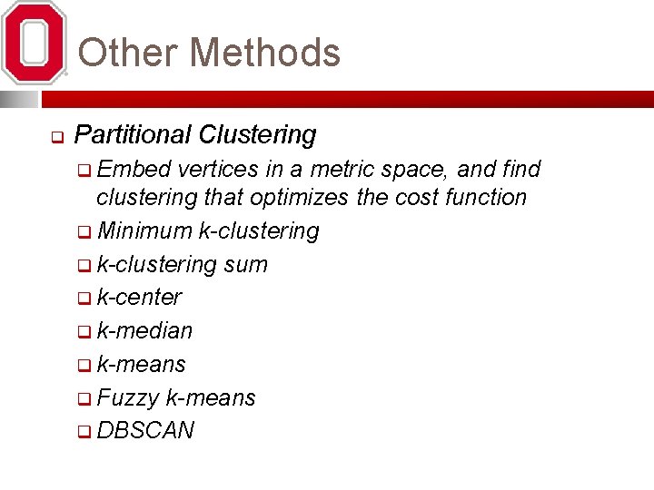 Other Methods q Partitional Clustering q Embed vertices in a metric space, and find