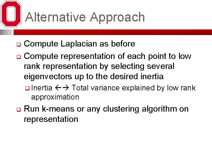 Alternative Approach q q Compute Laplacian as before Compute representation of each point to