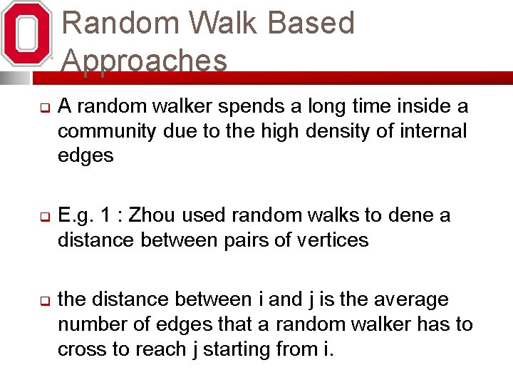 Random Walk Based Approaches q q q A random walker spends a long time