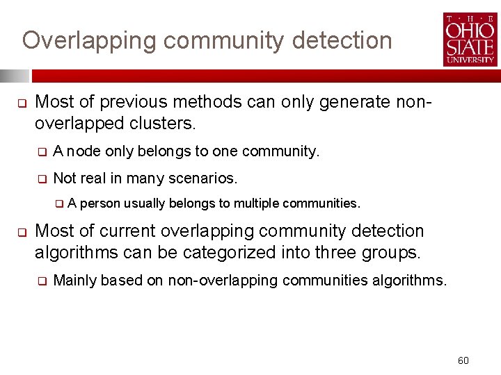 Overlapping community detection q Most of previous methods can only generate nonoverlapped clusters. q