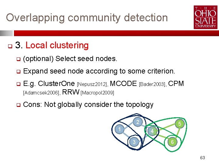 Overlapping community detection q 3. Local clustering q (optional) Select seed nodes. q Expand