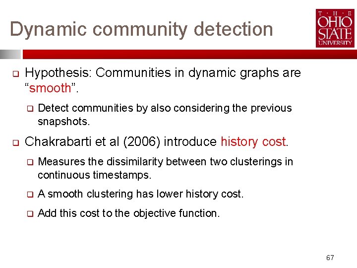 Dynamic community detection q Hypothesis: Communities in dynamic graphs are “smooth”. q q Detect