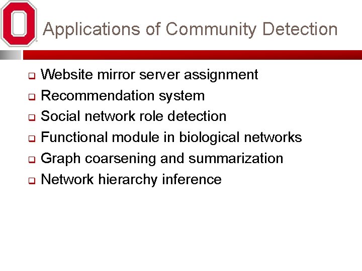 Applications of Community Detection q q q Website mirror server assignment Recommendation system Social