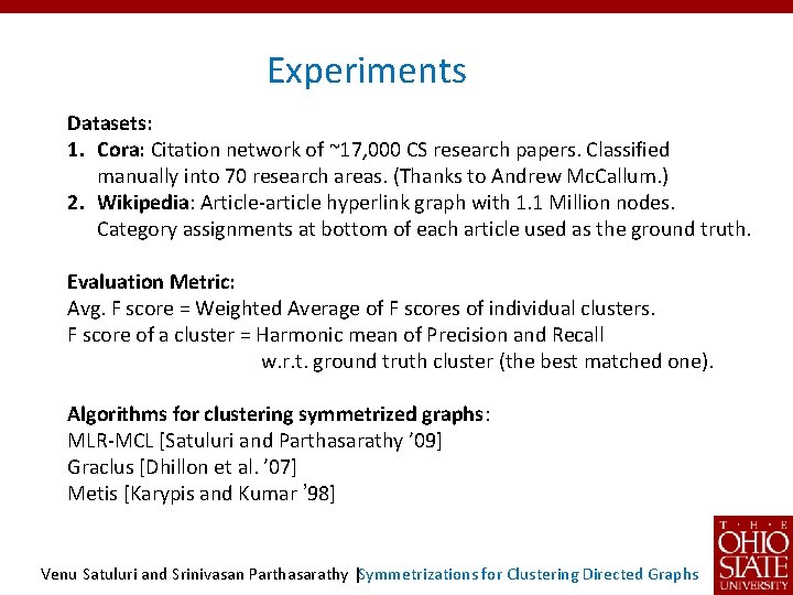 Experiments Datasets: 1. Cora: Citation network of ~17, 000 CS research papers. Classified manually