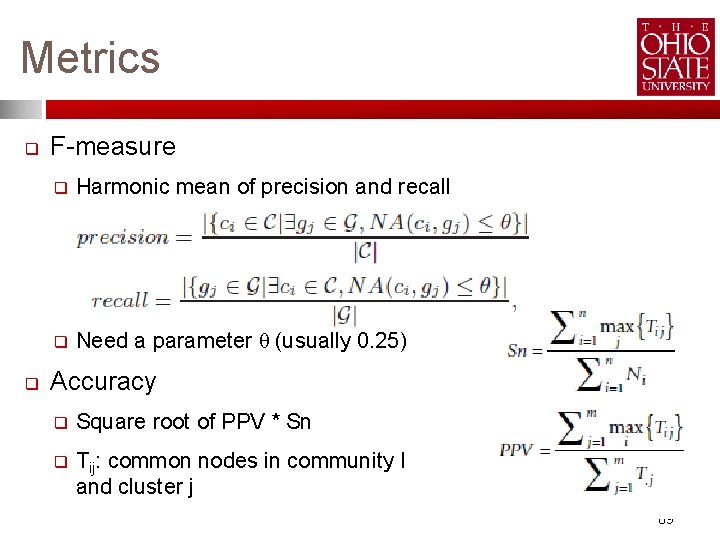 Metrics q q F-measure q Harmonic mean of precision and recall q Need a