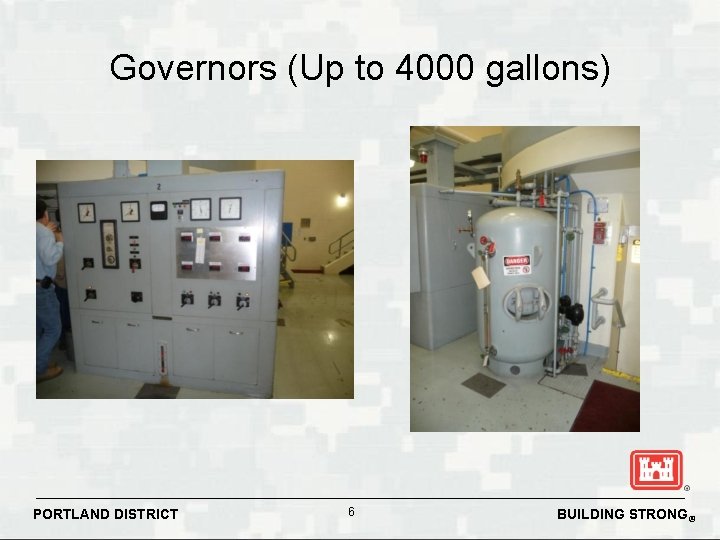 Governors (Up to 4000 gallons) PORTLAND DISTRICT 6 BUILDING STRONG® Governors (Up to 4000 gallons) PORTLAND DISTRICT 6 BUILDING STRONG®