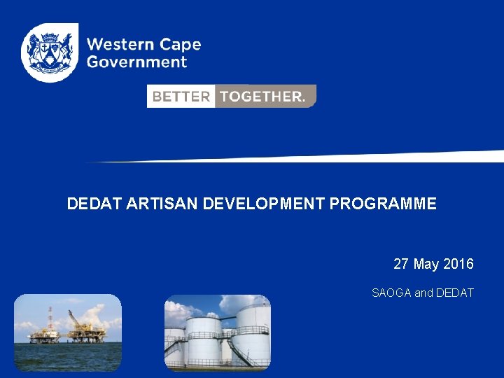DEDAT ARTISAN DEVELOPMENT PROGRAMME 27 May 2016 SAOGA and DEDAT 