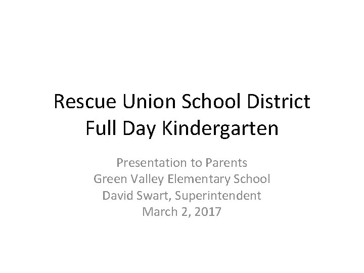 Rescue Union School District Full Day Kindergarten Presentation to Parents Green Valley Elementary School