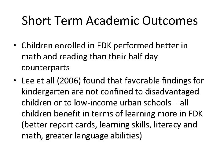 Short Term Academic Outcomes • Children enrolled in FDK performed better in math and