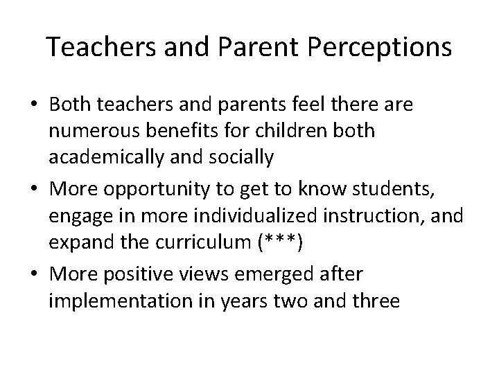 Teachers and Parent Perceptions • Both teachers and parents feel there are numerous benefits