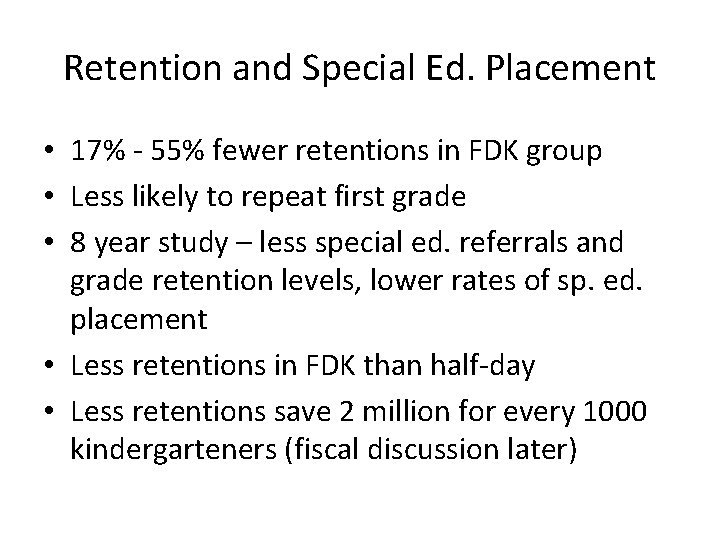 Retention and Special Ed. Placement • 17% - 55% fewer retentions in FDK group