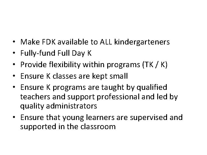 Make FDK available to ALL kindergarteners Fully-fund Full Day K Provide flexibility within programs