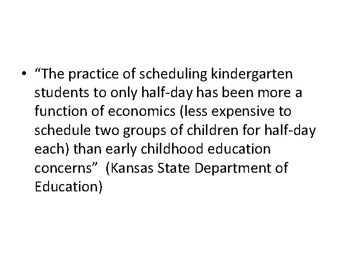  • “The practice of scheduling kindergarten students to only half-day has been more