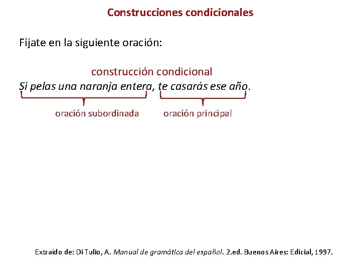 Construcciones condicionales Fíjate en la siguiente oración: construcción condicional Si pelas una naranja entera,