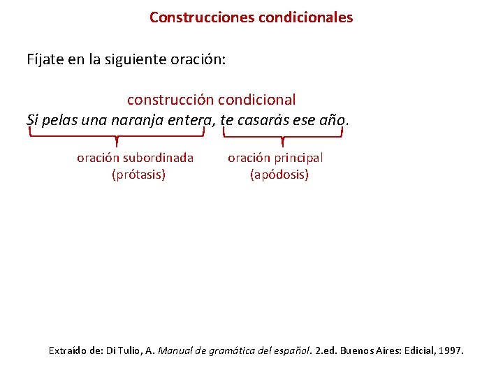 Construcciones condicionales Fíjate en la siguiente oración: construcción condicional Si pelas una naranja entera,