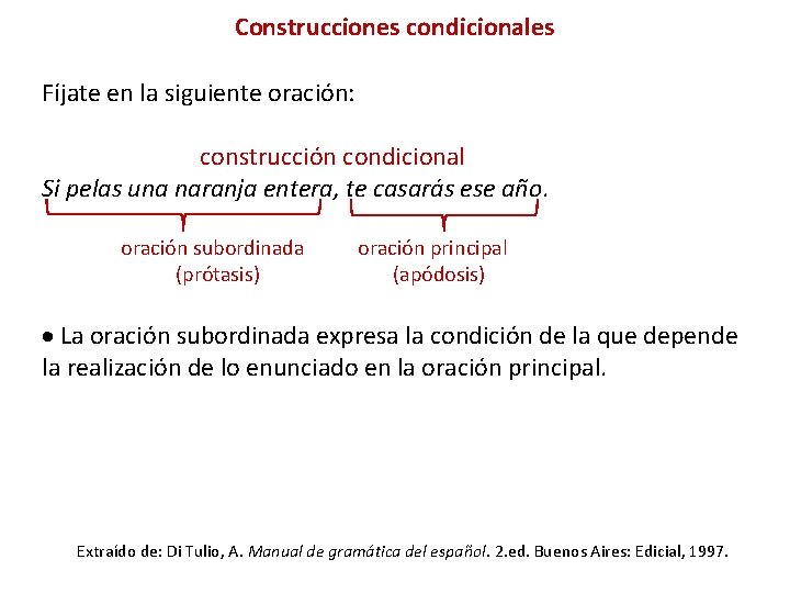 Construcciones condicionales Fíjate en la siguiente oración: construcción condicional Si pelas una naranja entera,