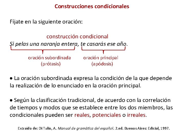 Construcciones condicionales Fíjate en la siguiente oración: construcción condicional Si pelas una naranja entera,