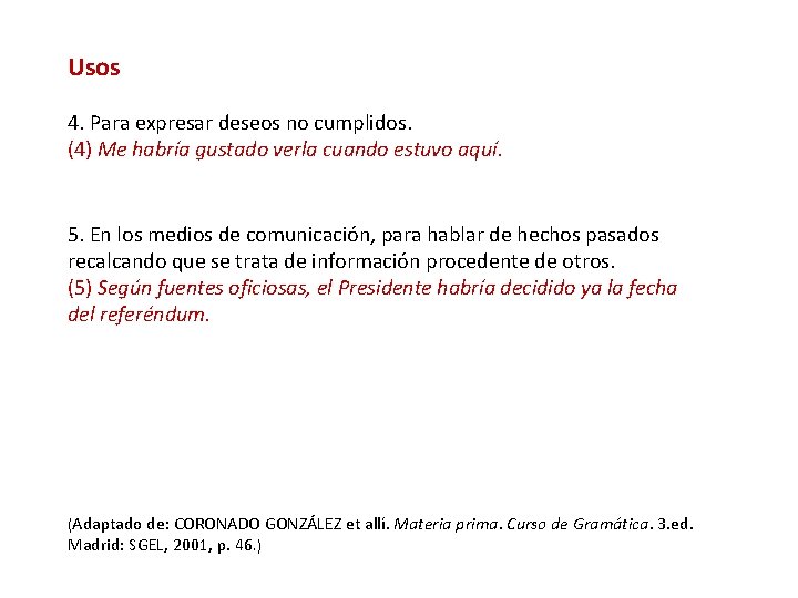 Usos 4. Para expresar deseos no cumplidos. (4) Me habría gustado verla cuando estuvo