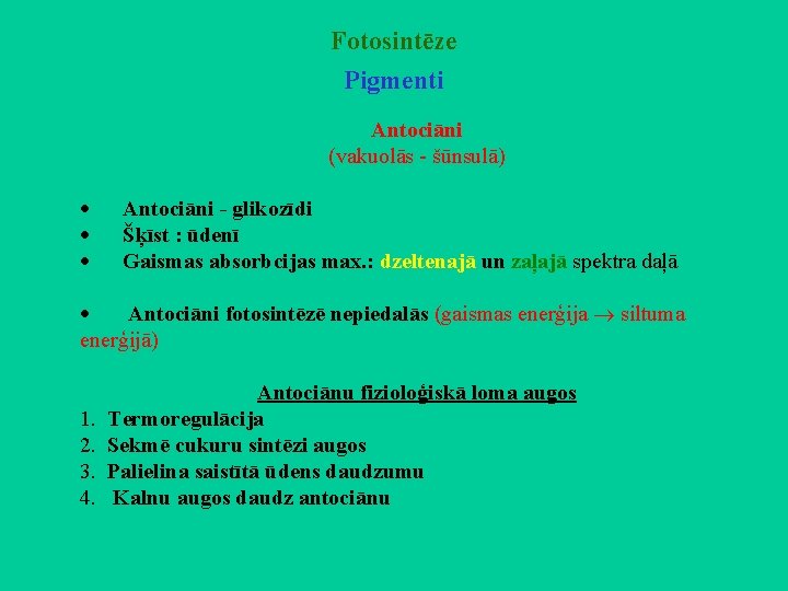 Fotosintēze Pigmenti Antociāni (vakuolās - šūnsulā) · Antociāni - glikozīdi · Šķīst : ūdenī