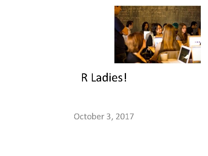 R Ladies! October 3, 2017 