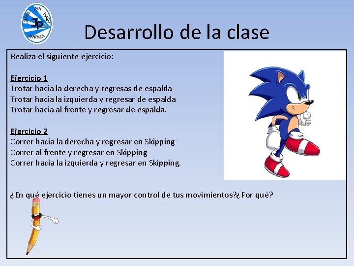 Desarrollo de la clase Realiza el siguiente ejercicio: Ejercicio 1 Trotar hacia la derecha