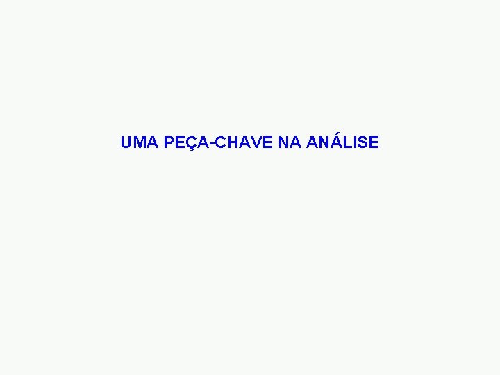 UMA PEÇA-CHAVE NA ANÁLISE 