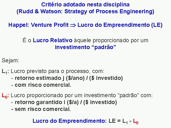 Critério adotado nesta disciplina (Rudd & Watson: Strategy of Process Engineering) Happel: Venture Profit