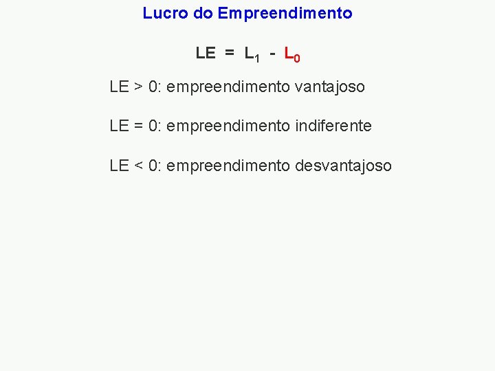 Lucro do Empreendimento LE = L 1 - L 0 LE > 0: empreendimento