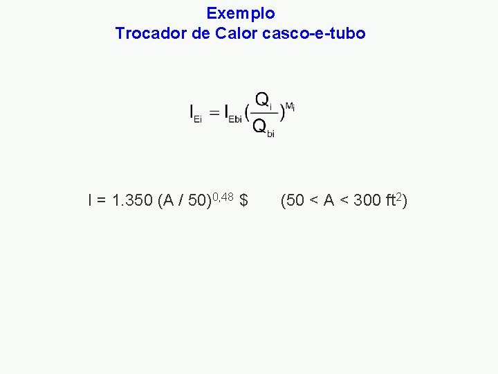 Exemplo Trocador de Calor casco-e-tubo I = 1. 350 (A / 50)0, 48 $