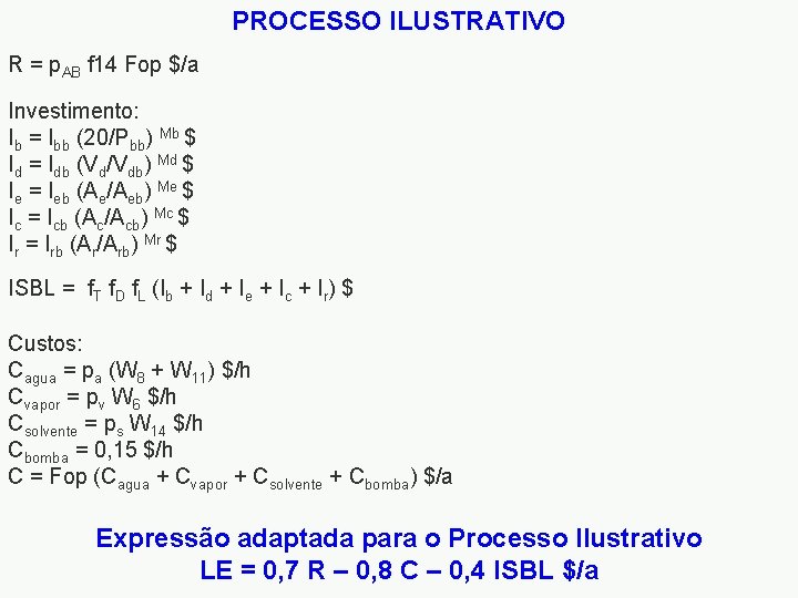 PROCESSO ILUSTRATIVO R = p. AB f 14 Fop $/a Investimento: Ib = Ibb