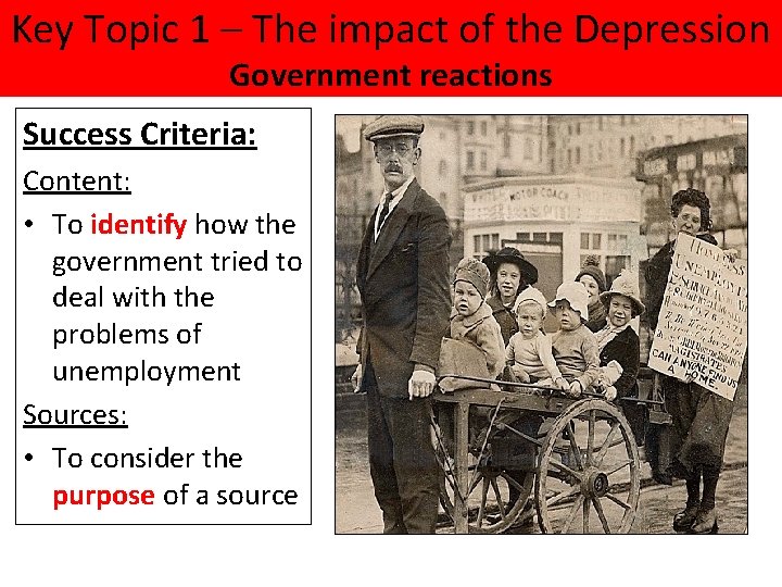 Key Topic 1 – The impact of the Depression Government reactions Success Criteria: Content: