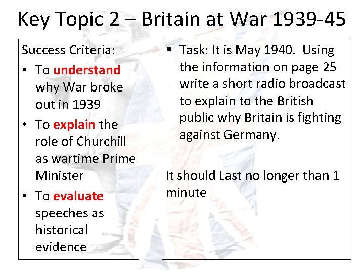 Key Topic 2 – Britain at War 1939 -45 Success Criteria: • To understand