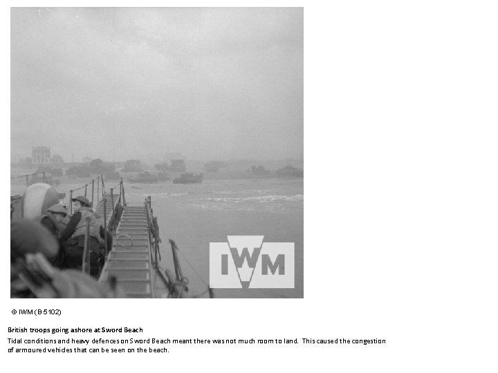 © IWM (B 5102) British troops going ashore at Sword Beach Tidal conditions and
