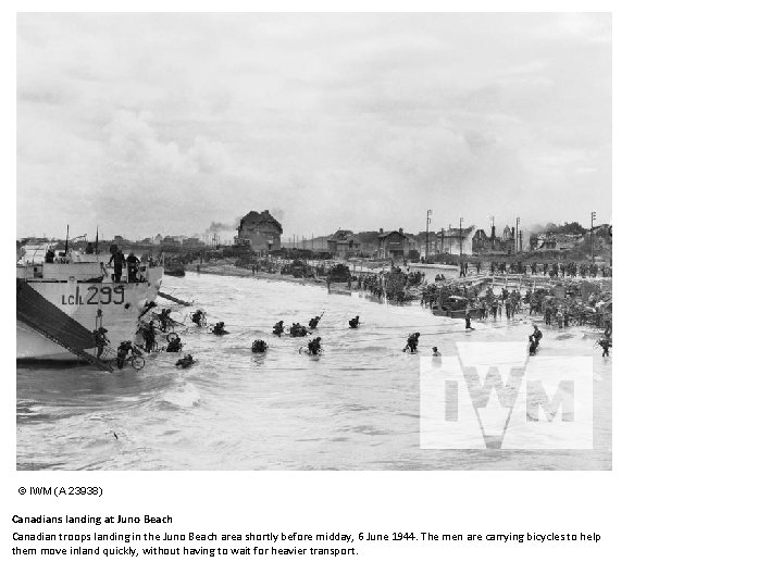 © IWM (A 23938) Canadians landing at Juno Beach Canadian troops landing in the