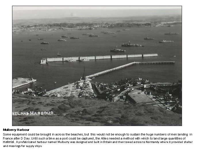 Mulberry Harbour Some equipment could be brought in across the beaches, but this would