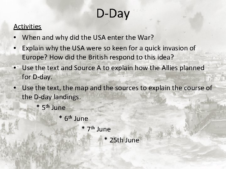 D-Day Activities • When and why did the USA enter the War? • Explain