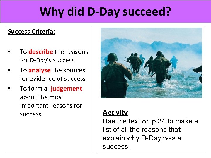 Why did D-Day succeed? Success Criteria: • • • To describe the reasons for