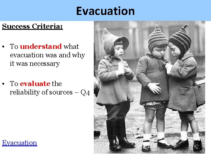 Evacuation Success Criteria: • To understand what evacuation was and why it was necessary