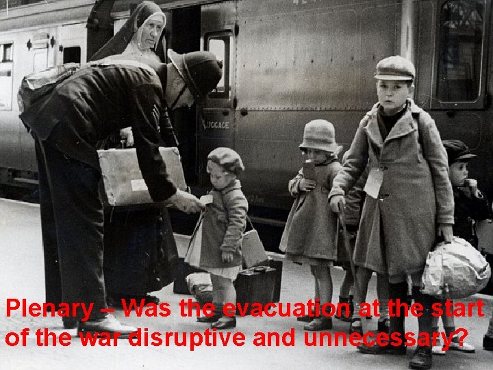 Plenary – Was the evacuation at the start of the war disruptive and unnecessary?