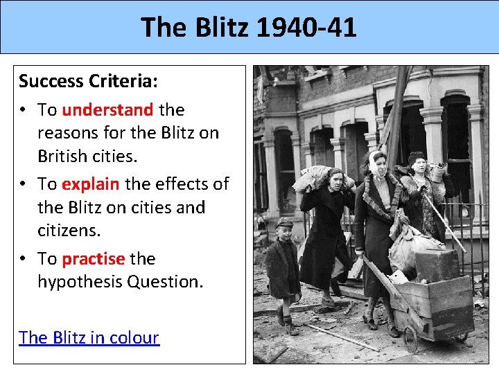 The Blitz 1940 -41 Success Criteria: • To understand the reasons for the Blitz
