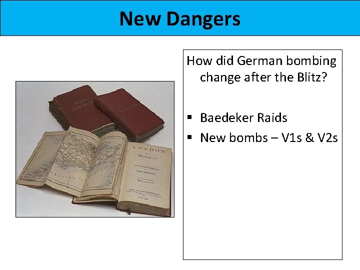 New Dangers How did German bombing change after the Blitz? § Baedeker Raids §