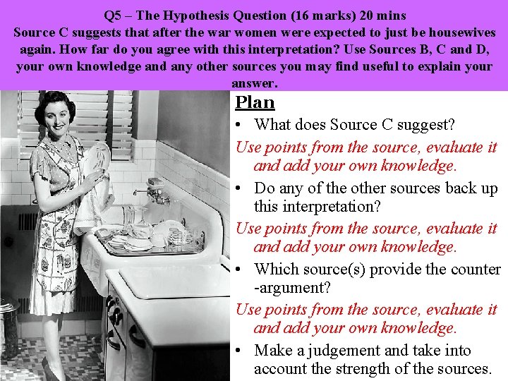 Q 5 – The Hypothesis Question (16 marks) 20 mins Source C suggests that