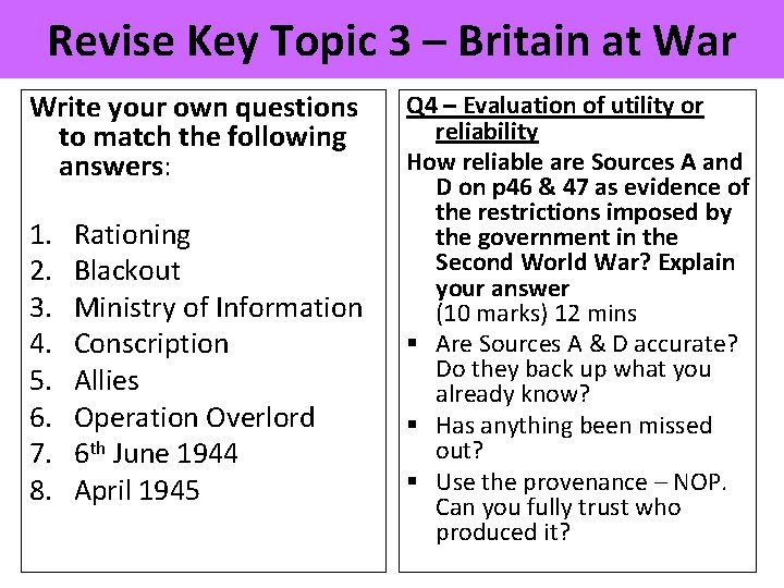 Revise Key Topic 3 – Britain at War Write your own questions to match