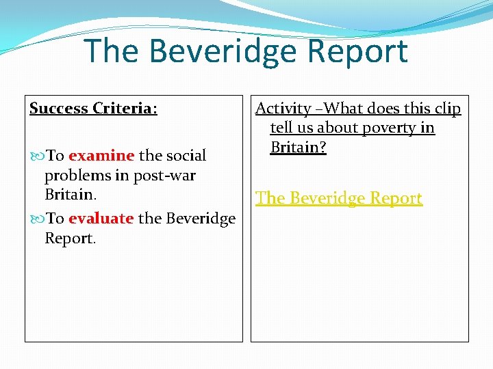 The Beveridge Report Success Criteria: To examine the social problems in post-war Britain. To